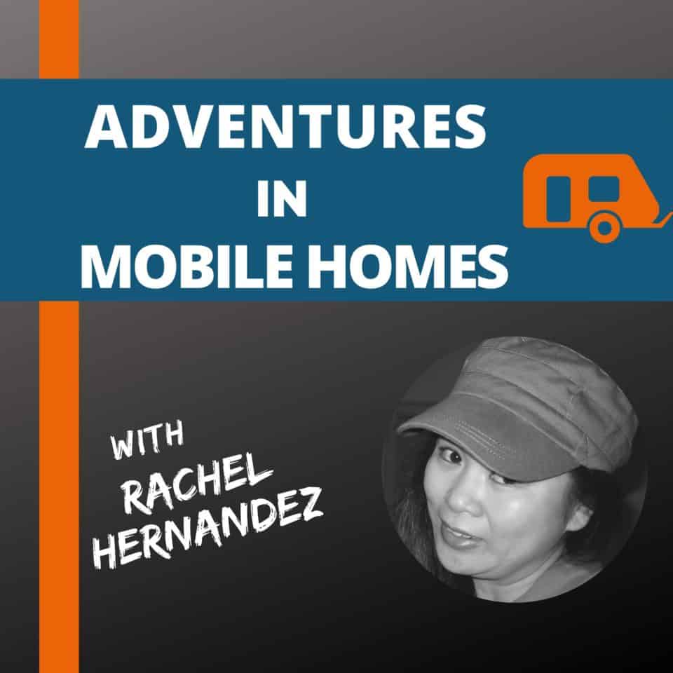 Exploring the world of mobile living with rachel hernandez on "adventures in mobile homes.