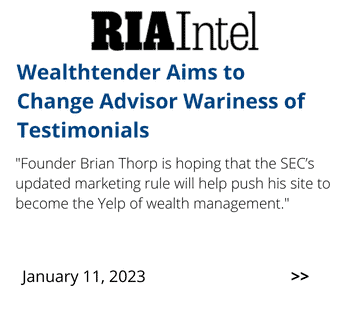 The image shows an article snippet from ria intel with the headline "wealthtender aims to change advisor wariness of testimonials." a subheading mentions the founder brian thorp's hope that the sec's updated marketing rule will help promote his site. the date is january 11, 2023.