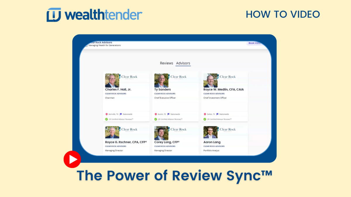 Introducing the power of review sync™ by wealthtender - streamlining the way you discover and connect with financial advisors.