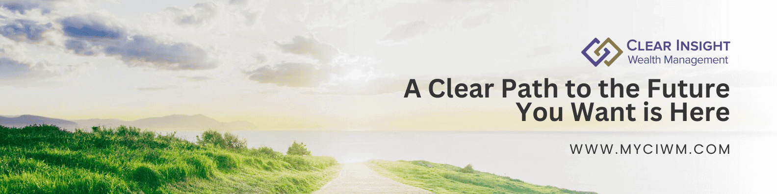 A serene landscape with a dirt path leading towards a bright horizon under a cloudy sky. Clear Insight Wealth Management's logo and the text 