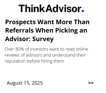 A ThinkAdvisor article headline reads, “Prospects Want More Than Referrals When Picking an Advisor: Survey.” The summary states that over 80% of investors want to read online reviews. The date shown is August 15, 2025.